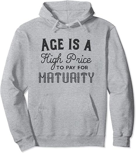 Amazon.com: Age is a High Price to Pay for Maturity Dark Pullover